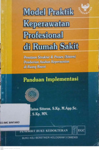 Image of Model Praktik Keperawatan Profesional di Rumah Sakit: Penataan Struktur & Proses (Sistem) Pemberian Asuhan Keperawatan di Ruang Rawat (Panduan Implementasi)