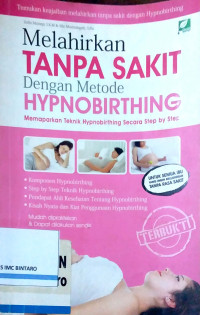 Image of Malhirkan Tanpa Sakit dengan Metode Hypnobirthing: Memaparkan Teknik Hypnobirthing Secara Step by Step
