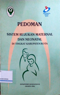 Image of Pedoman Sistem Rujukan Maternal dan Neonatal di Tingkat Kabupaten/Kota
