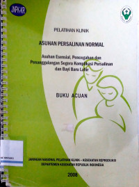 Image of Pelatihan Klinik Asuhan Persalinan Normal: Asuhan Esensial, Pencegahan dan Penanggulangan Segera Komplikasi Persalinan dan Bayi Baru Lahir