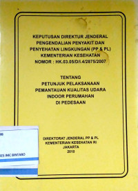 Image of Keputusan Direktur Jenderal Pengendalian Penyakir dan Penyehatan Lingkungan (PP & PL) Kementerian Kesehatan Nomor: HK.03.05/D/I.4/2875/2007 tentang Petunjuk Pelaksanaan Pemantauan Kualitas Udara Indoor Perumahan di Pedesaan