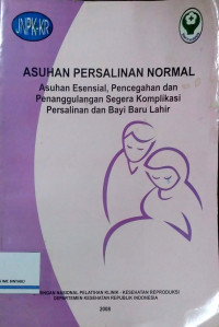 Image of Asuhan Persalinan Normal: Asuhan Esensial, Pencegahan dan Penanggulangan Segera Komplikasi Persalinan dan Bayi Baru Lahir