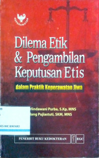 Image of Dilema Etik & Pengambilan Keputusan Etis dalam Praktik Keperawatan Jiwa