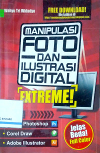 Image of Manipulasi Foto dan Ilustrasi Digital Extreme! (Pake Adobe Photoshop, Corel Draw, dan Adobe Illustrator): Jelas Beda!
