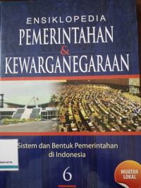 Image of Ensiklopedia Pemerintahan & Kewarganegaraan Jilid 6 : sistem dan bentuk pemerintahan di indonesia
