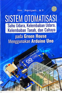 Image of Sistem otomatisasi suhu udara, kelembaban udara, kelembaban tanah, dan cahaya pada green house menggunakan arduino uno
