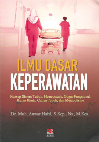 Image of Ilmu dasar keperawatan : konsep sistem tubuh, homeostasis, gugus fungsional, ikatan kimia, cairan tubuh, dan metabolisme